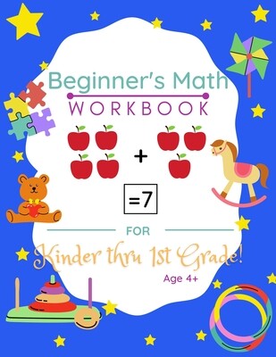 Beginners Math Workbook For Kinder thru First Grade! Age 4+