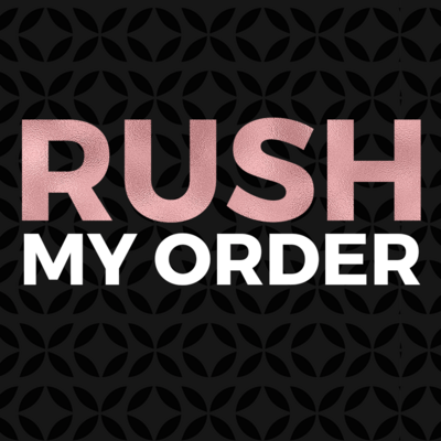 RUSH MY ORDER
