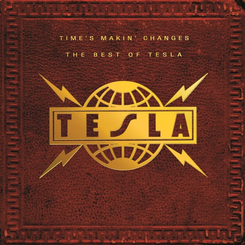 Tesla - Time&#39;s Makin&#39; Changes – The Best Of Tesla (1995)