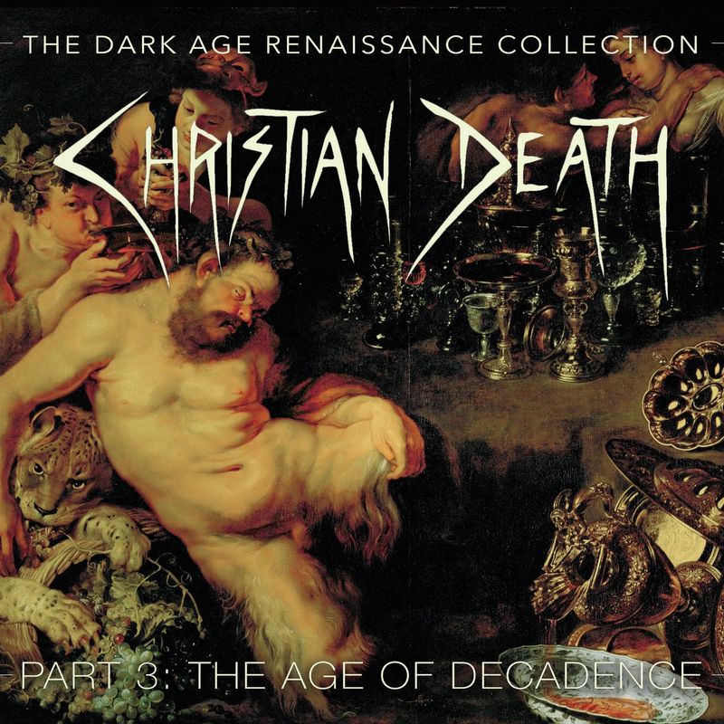 Christian Death – The Dark Age Renaissance Collection Part 3: The Age Of Decadence (4CD Jewel Case) (2021)
