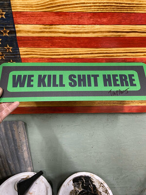 We Kill Shit Here “aluminum Signs”