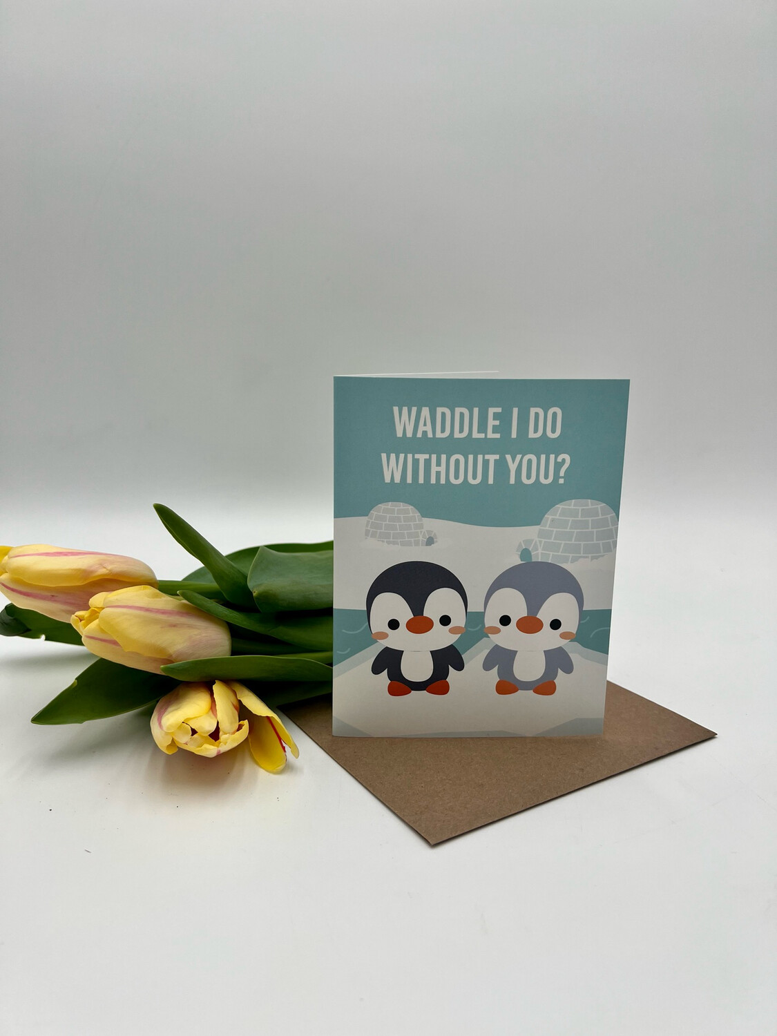 WADDLE I DO WITHOUT YOU LOVE GREETING CARD