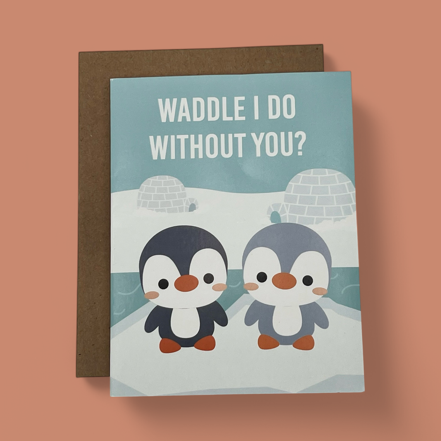WADDLE I DO WITHOUT YOU LOVE GREETING CARD