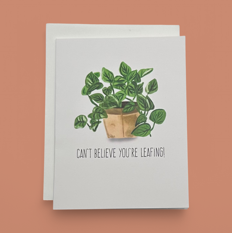 CAN'T BELIEVE YOU'RE LEAFING! GREETING CARD