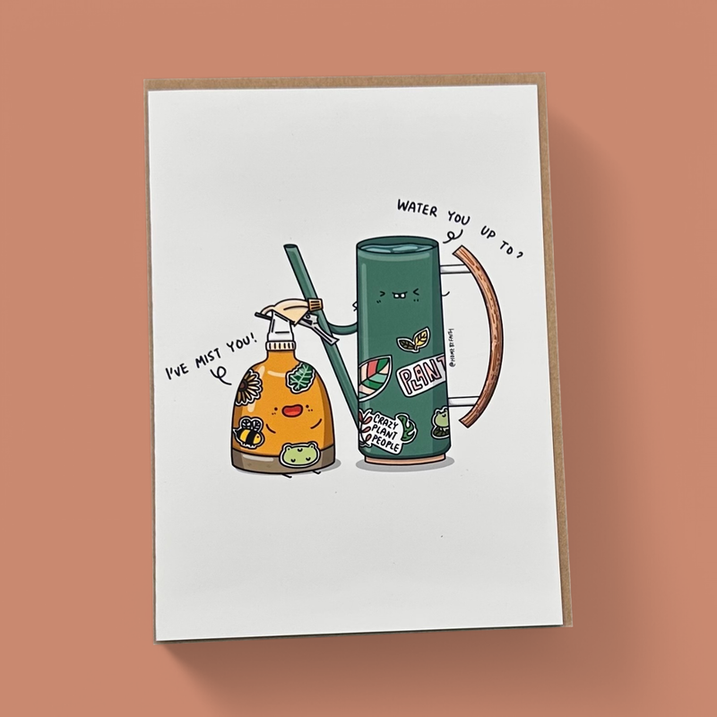 "WATER YOU UP TO? I'VE MIST YOU" GREETING CARD