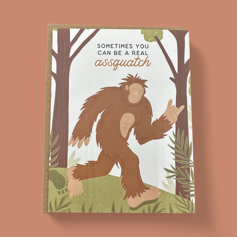 "SOMETIMES YOU CAN BE A REAL ASSQUATCH" GREETING CARD