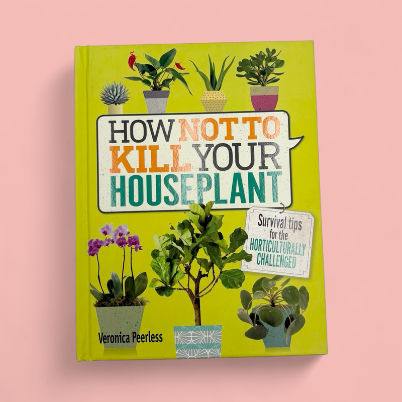 HOW NOT TO KILL YOUR HOUSEPLANT
