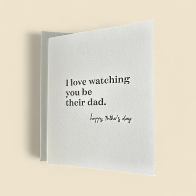 I LOVE WATCHING YOU BE THEIR DAD GREETING CARD