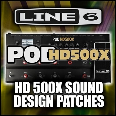 Pod HD-500X Sound Design Custom Patches