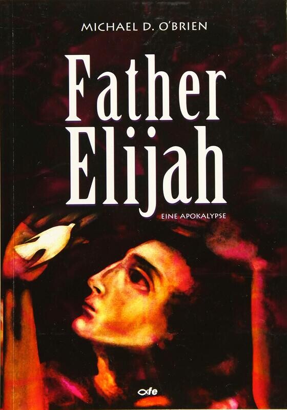 "Father Elijah - Eine Apokalypse" (Michael O'Brien / Gabriele Kuby (Üb.))
