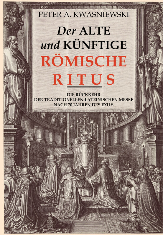 "Der alte und künftige Römische Ritus" (Peter Kwasniewski)
