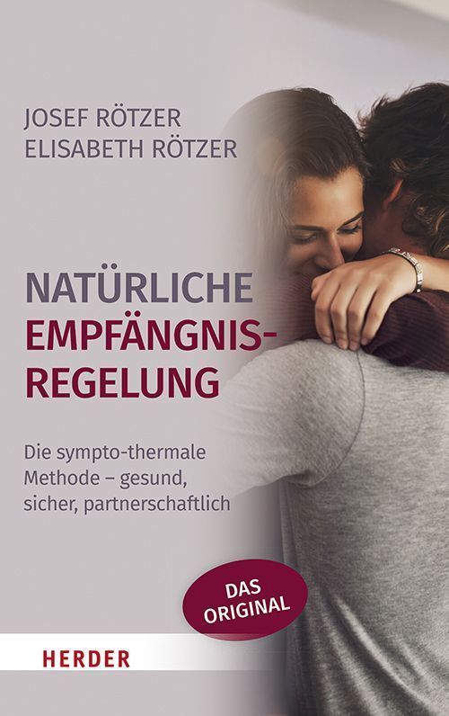 Natürliche Empfängnisregelung - Die sympto-thermale Methode - gesund, sicher, partnerschaftlich (Josef Rötzer, Elisabeth Rötzer) Natürliche Empfängnisregelung - Die sympto-thermale Methode - gesund, sicher, partnerschaftlich (Josef Rötzer, Elisabeth Rötzer)