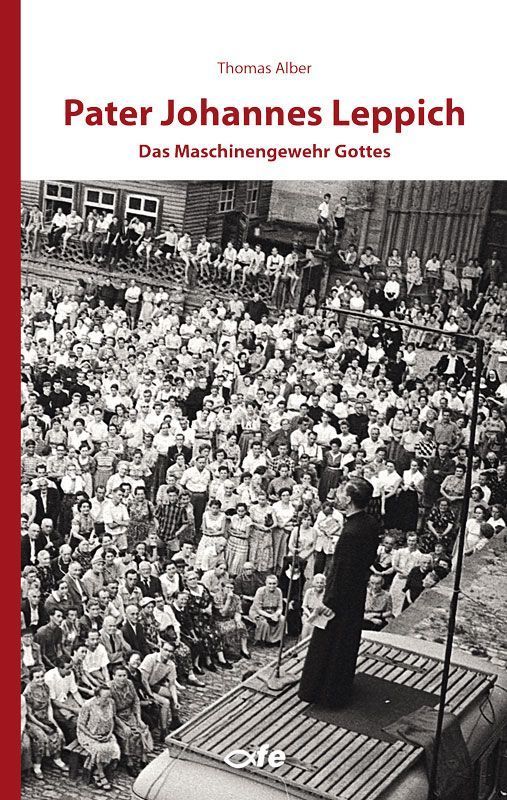 "Pater Johannes Leppich - Das Maschinengewehr Gottes" (Thomas Alber)