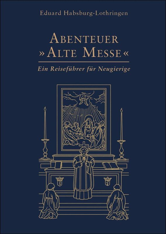 "Abenteuer 'Alte Messe' - Ein Reiseführer für Neugierige " (Eduard Habsburg-Lothringen)