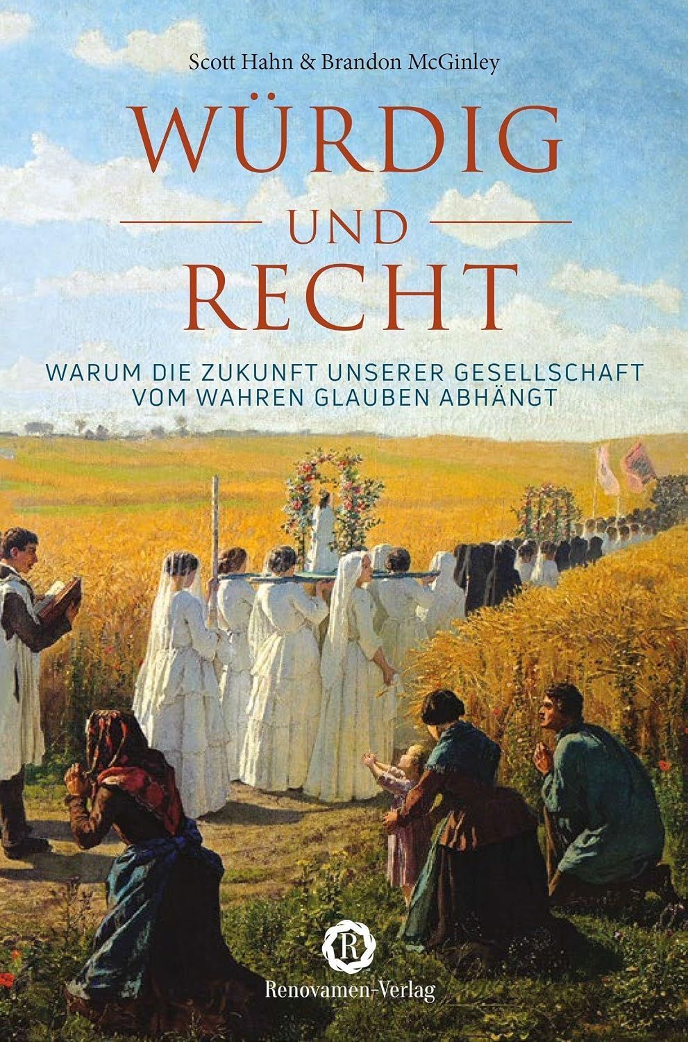 "Würdig und recht - Warum die Zukunft der Gesellschaft vom wahren Glauben abhängt" (Scott Hahn, Brandon McGinley)
