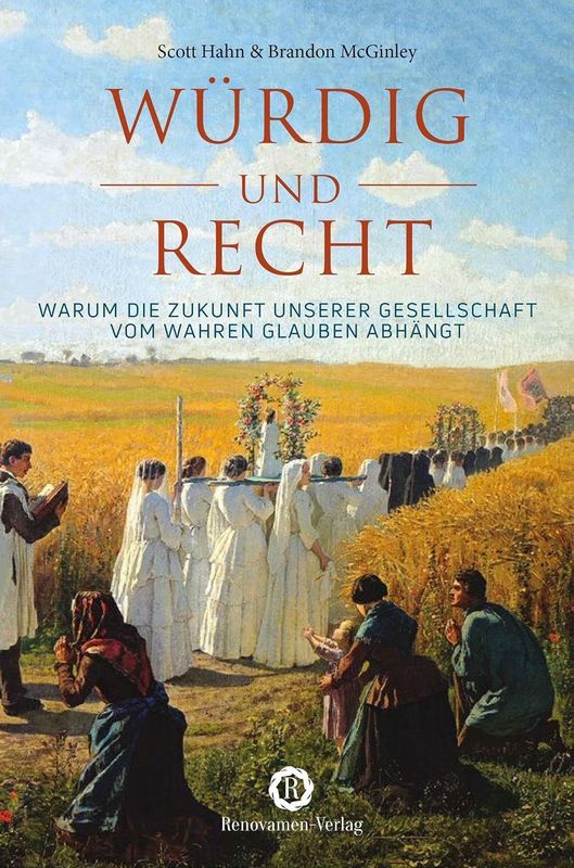 "Würdig und recht - Warum die Zukunft der Gesellschaft vom wahren Glauben abhängt" (Scott Hahn, Brandon McGinley)
