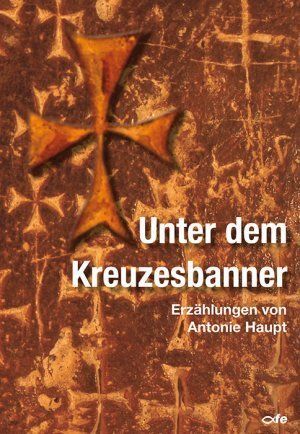 "Unter dem Kreuzesbanner" (Antonie Haupt)