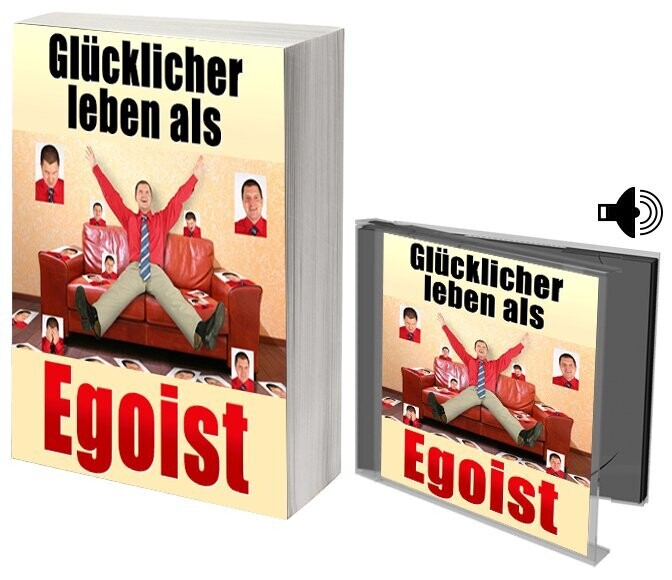 Glücklicher leben als Egoist