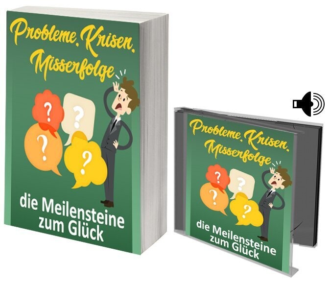 Probleme, Krisen, Misserfolge - die Meilensteine zum Glück