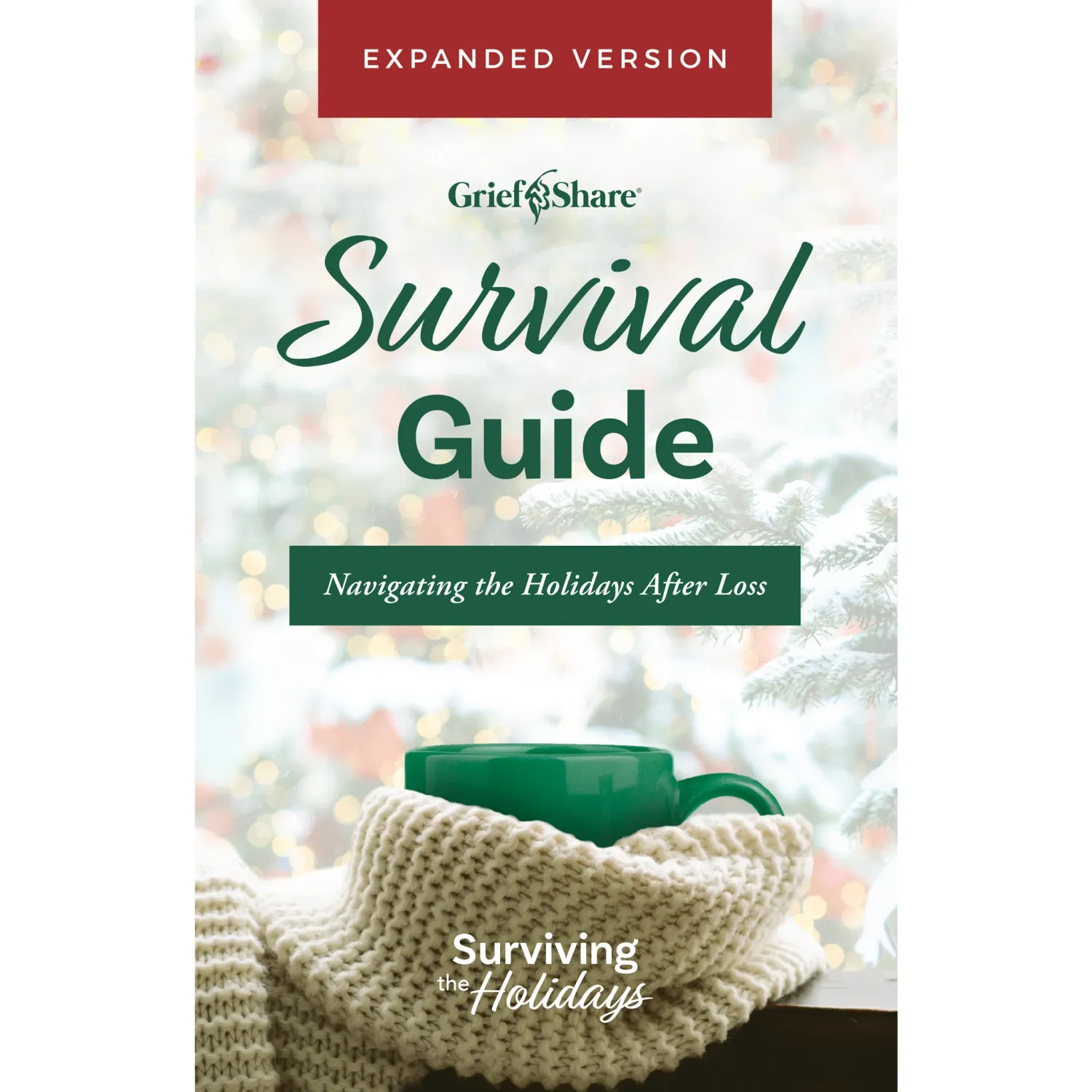 GriefShare Survival Guide: Navigating the Holidays After Loss (Expanded Version)