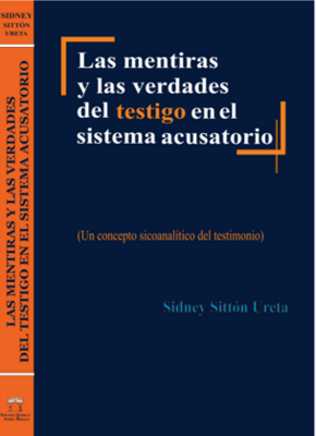 LAS MENTIRAS Y LAS  VERDADES DEL TESTIGO EN EL SISTEMA ACUSATORIO.