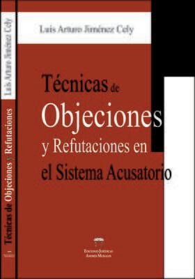 TECNICAS DE OBJECIONES Y REFUTACIONES EN EL SISTEMA ACUSATORIO