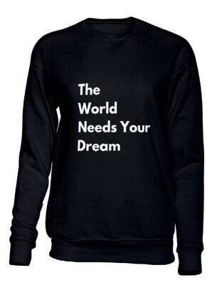 Adult THE WORLD NEEDS YOUR DREAM Sweatshirt