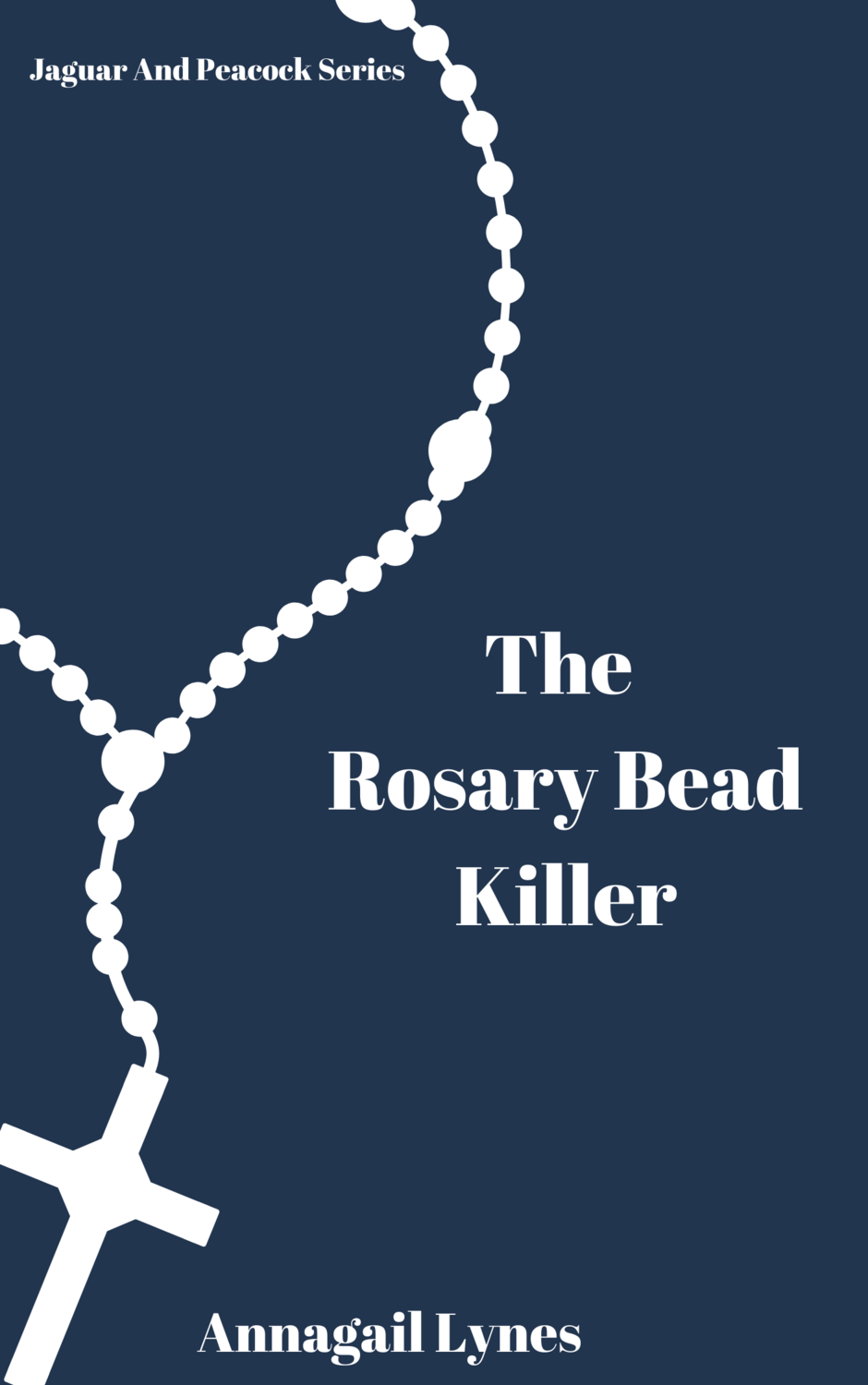 The Rosary Bead Killer E-Novel (Novel 6 In The Jaguar & Peacock Series)