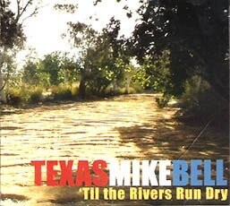 Texas Mike Bell “’Til the Rivers Run Dry” (DSM Records)