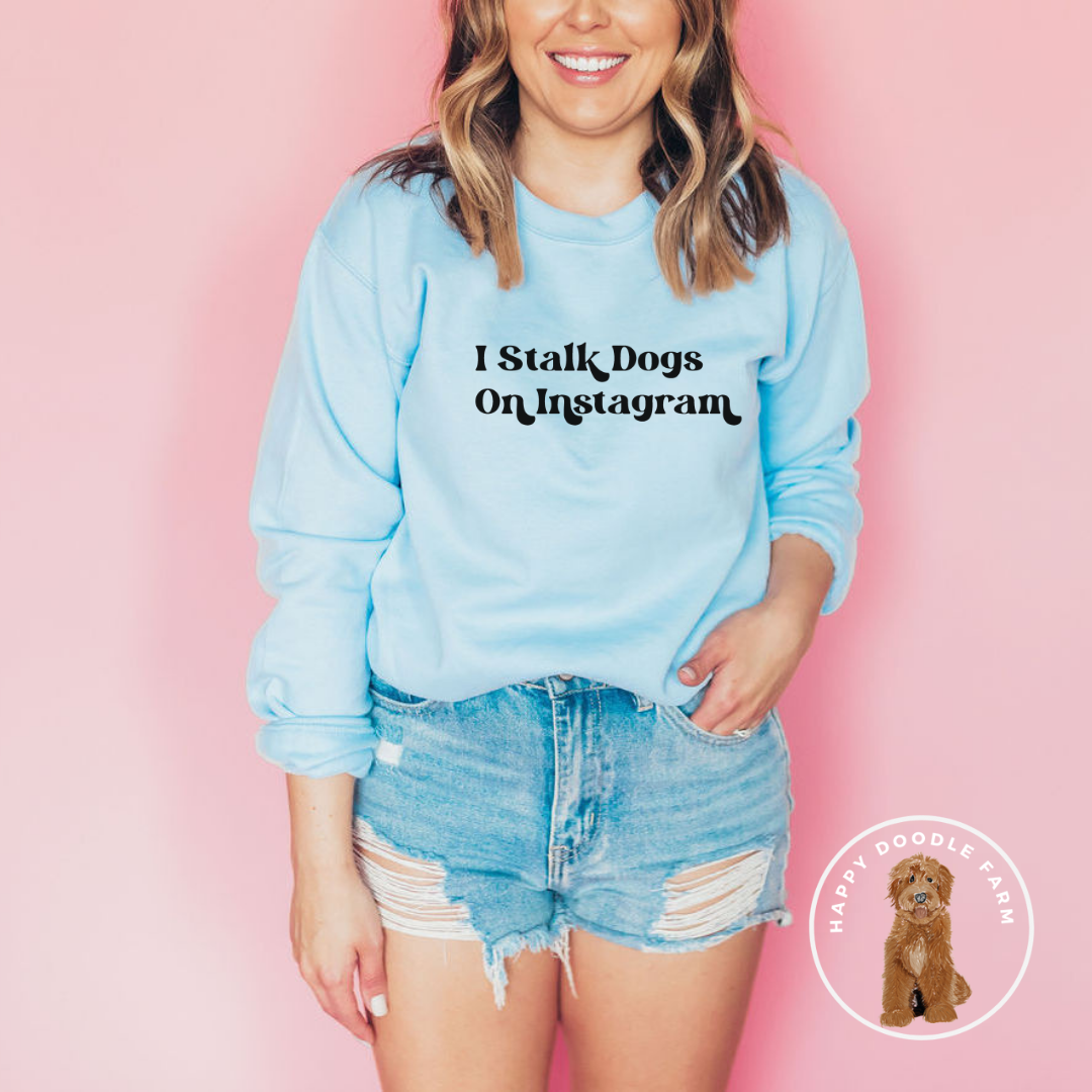 I Stalk Dogs On Instagram Crewneck Sweatshirt