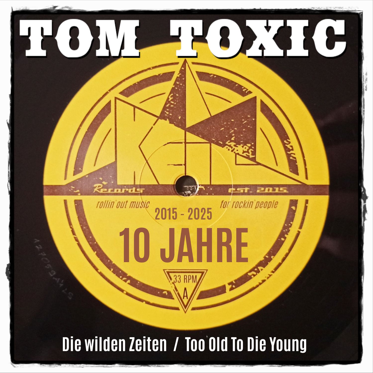 Tom Toxic - &quot;Die wilden Zeiten / Too Old To Die Young&quot; (die 10 Jahre KEiL-Records Jubiläums-Single, ltd auf 33 Stk)