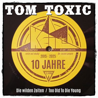 Tom Toxic - &quot;Die wilden Zeiten / Too Old To Die Young&quot; (die 10 Jahre KEiL-Records Jubiläums-Single, ltd auf 33 Stk)