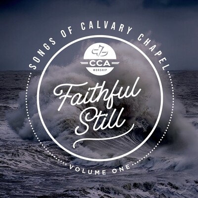Faithul Still:  Songs Of Calvary Chapel Volume 1