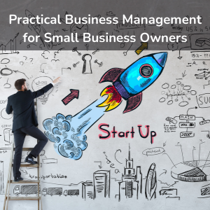 Practical Business Management for Small Business Owners Practical Business Management for Small Business Owners