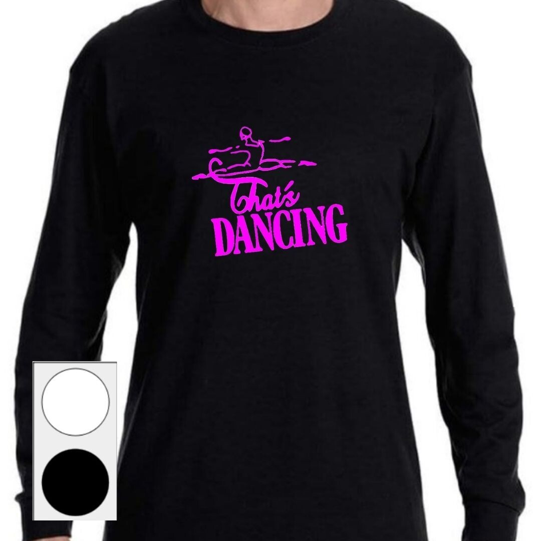 That&#39;s Dancing Adult Unisex Long Sleeve Crewneck Tee