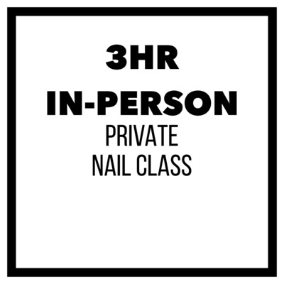 3HR IN-PERSON PRIVATE NAIL CLASS