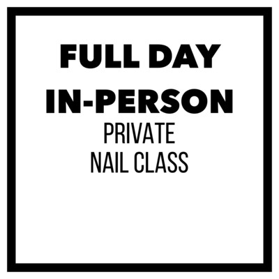 FULL DAY IN-PERSON PRIVATE NAIL CLASS