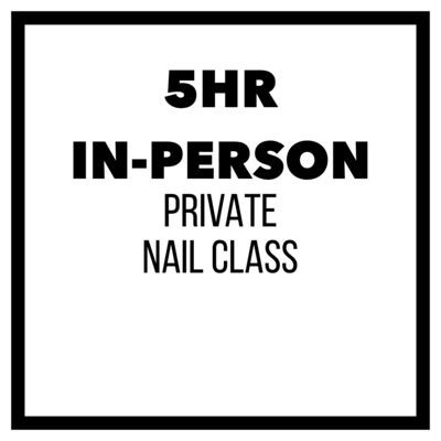 5HR IN-PERSON PRIVATE NAIL CLASS