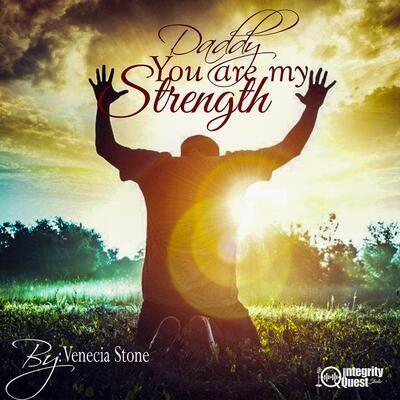 Daddy you are my strength