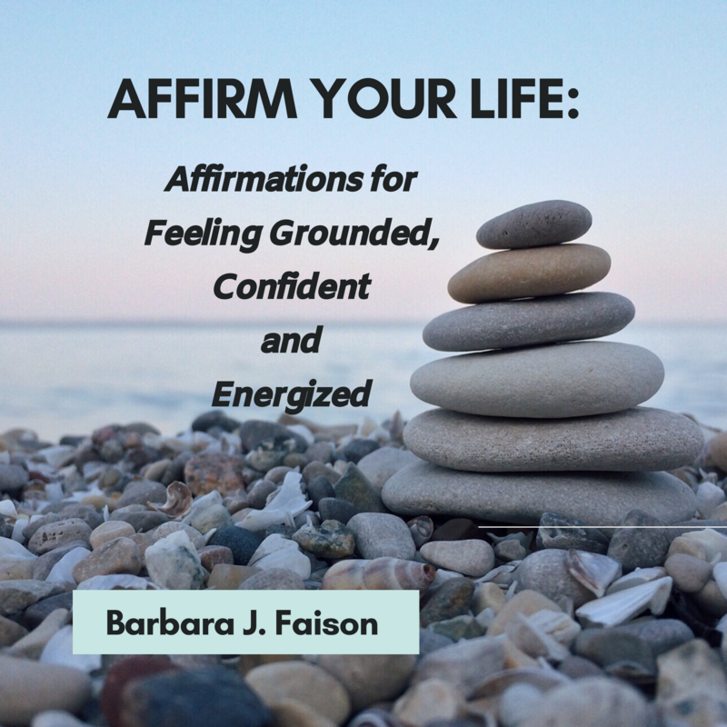 Affirm Your Life: Affirmations for Feeling Grounded, Confident and Energized (99 minute audio course)
