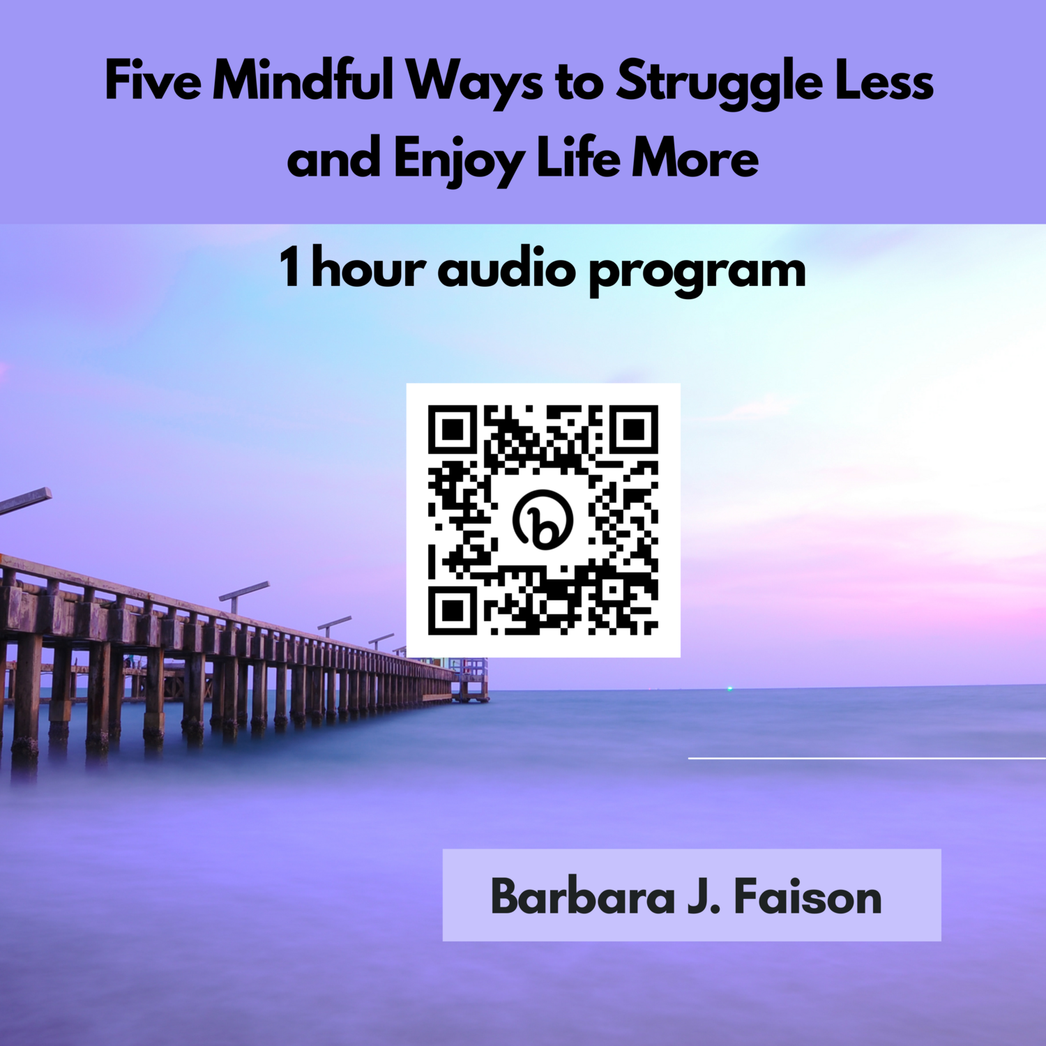 Five Mindful Ways to Struggle Less and Enjoy Life More (1 hr audio
course)