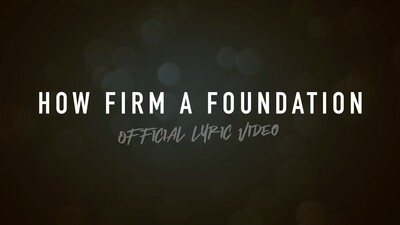 How Firm A Foundation (Acoustic Lyric Video)