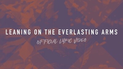 Leaning On The Everlasting Arms (Full Band Lyric Video)