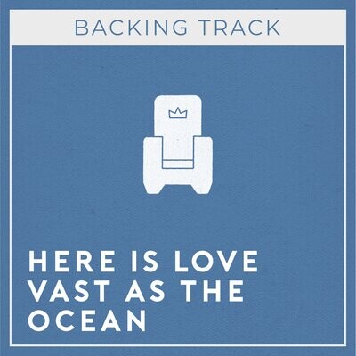 Here Is Love Vast As The Ocean (Backing Track)