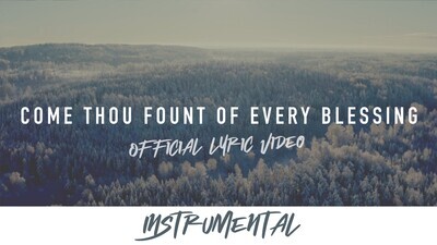 Come Thou Fount of Every Blessing (Instrumental Lyric Video)