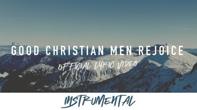Good Christian Men Rejoice (Instrumental Lyric Video)