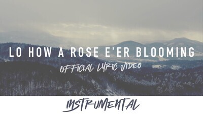 Lo, How A Rose E'er Blooming (Instrumental Lyric Video)