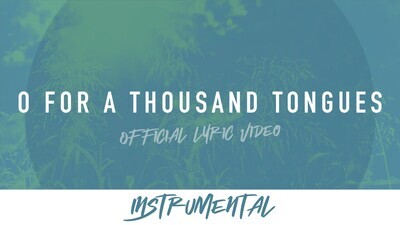 O For a Thousand Tongues to Sing (Instrumental Lyric Video)