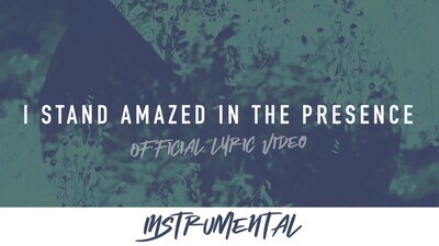 I Stand Amazed in the Presence (Instrumental Lyric Video)