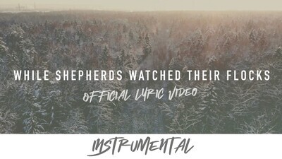 While Shepherds Watched Their Flocks (Instrumental Lyric Video)